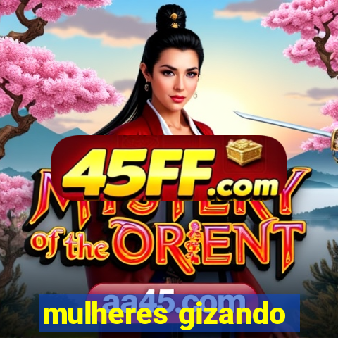 mulheres gizando